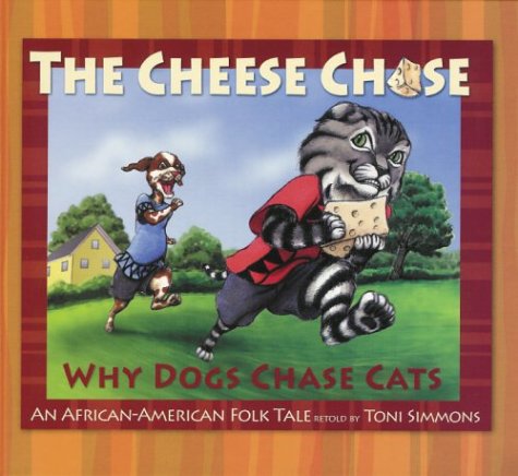 9781592980598: The Cheese Chase: Why Dogs Chase Cats, An African-american Folk Tale