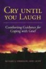 Stock image for Cry Until You Laugh: Comforting Guidance For Coping With Grief for sale by Front Cover Books
