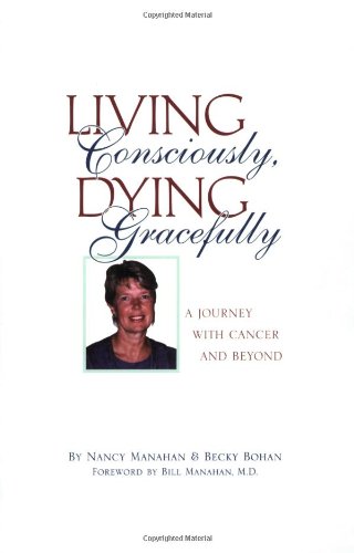 Imagen de archivo de Living Consciously, Dying Gracefully: A Journey with Cancer and Beyond a la venta por ThriftBooks-Reno