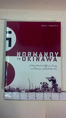 Stock image for Normandy to Okinawa - A Navy Medical Officer's Diary and Overview of World War Two for sale by Books of the Smoky Mountains