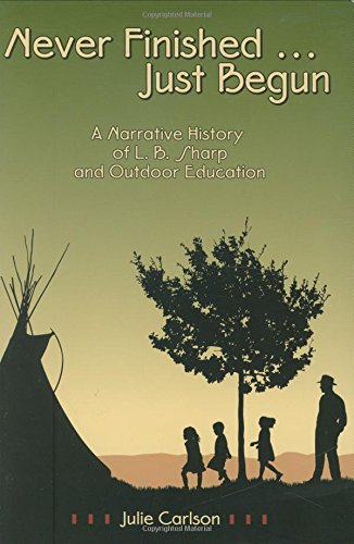 Stock image for Never Finished. Just Begun : A Narrative History of L. B. Sharp and Outdoor Education for sale by Better World Books Ltd