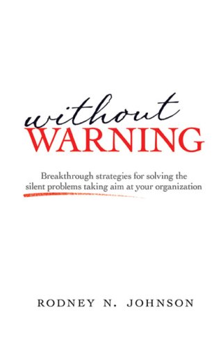 Stock image for Without Warning: Breakthrough Strategies for Solving the Silent Problems Taking Aim at Your Organization for sale by Ergodebooks