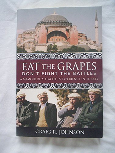 Imagen de archivo de Eat the Grapes Don't Fight the Battles: A Memoir of Teacher's Experience in Turkey a la venta por ThriftBooks-Atlanta