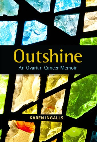 Beispielbild fr Outshine : An Ovarian Cancer Memoir zum Verkauf von Better World Books