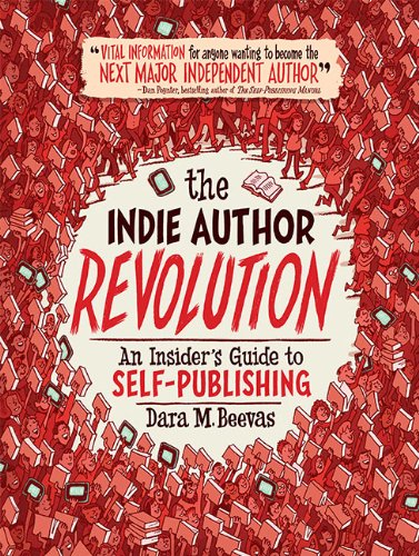 Stock image for The Indie Author Revolution : An Insiders Guide to Self-Publishing for sale by Better World Books