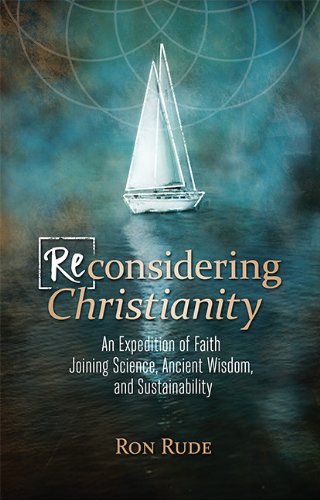 Imagen de archivo de (Re)considering Christianity - An Expedition of Faith Joining Science, Ancient Wisdom, and Sustainability a la venta por HPB-Red