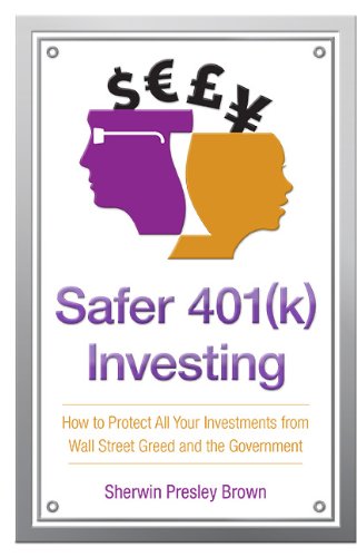 Stock image for Safer 401(k) Investing - How to Protect All Your Investments from Wall Street Greed and the Government for sale by The Book Spot