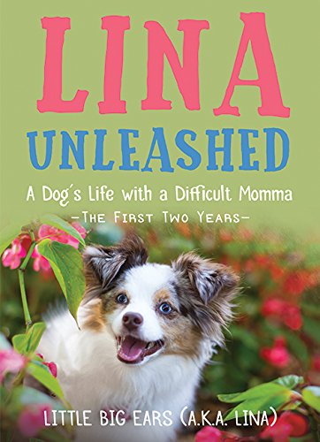 Imagen de archivo de Lina Unleashed : A Dog's Life with a Difficult Momma: the First Two Years a la venta por Better World Books