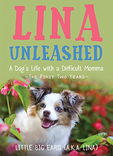 Stock image for Lina Unleashed : A Dog's Life with a Difficult Momma: the First Two Years for sale by Better World Books