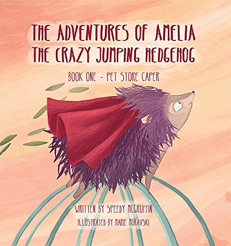 Imagen de archivo de The Adventures of Amelia the Crazy Jumping Hedgehog: Book One -- Pet Store Caper a la venta por HPB-Diamond