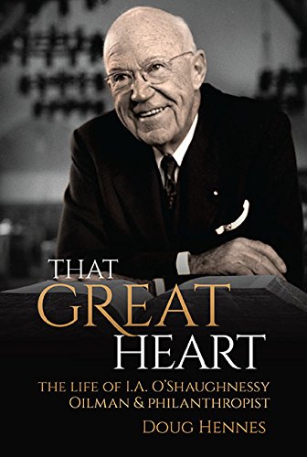 Imagen de archivo de That Great Heart: The Life of I.A. O'Shaughnessy, Oilman & Philanthropist a la venta por MLC Books