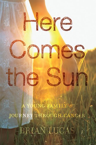 Imagen de archivo de Here Comes the Sun: A Young Familys Journey through Cancer a la venta por Goodwill
