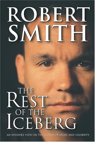 The Rest Of The Iceberg: An Insider's View On The World Of Sport And Celebrity (9781592990788) by Smith, Robert