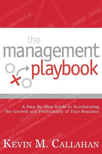 The Management Playbook: A Step-By-Step Guide to Accelerating the Growth and Profitability of You...