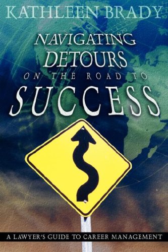 Stock image for Navigating Detours on the Road to Success: A Lawyer's Guide to Career Management for sale by Ergodebooks