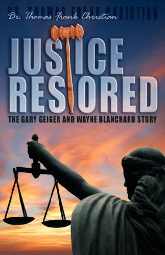 Beispielbild fr Justice Restored: The Gary Geiger and Wayne Blanchard Story zum Verkauf von The Book Spot
