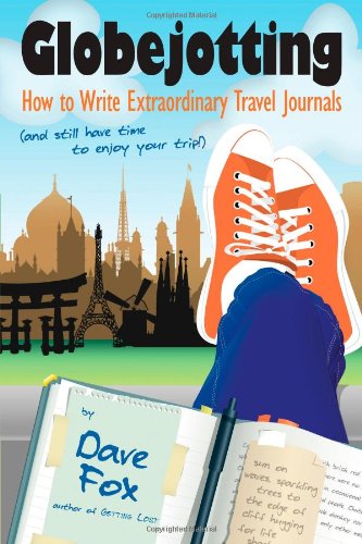 Imagen de archivo de Globejotting: How to Write Extraordinary Travel Journals and Still Have Time to Enjoy Your Trip! a la venta por BooksRun