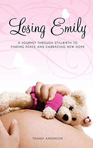 Imagen de archivo de Losing Emily : A Journey Through Stillbirth to Finding Peace and Embracing New Hope a la venta por Better World Books