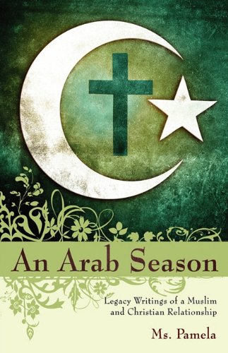 Beispielbild fr An Arab Season: Legacy Writings of a Muslim and Christian Relationship zum Verkauf von Books From California