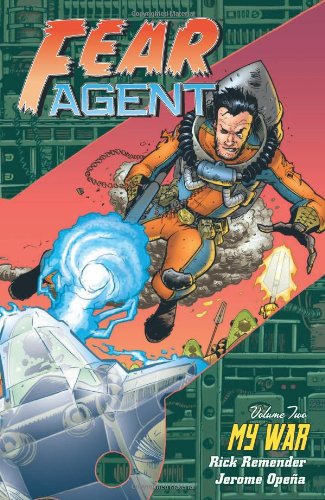 Fear Agent, Vol. 2: My War - Rick Remender, (Artist) Jerome Opena