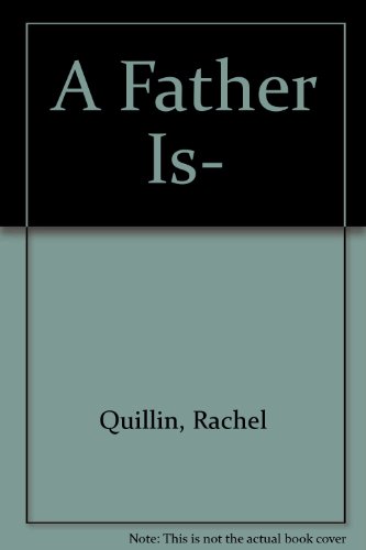 A Father Is- (9781593100049) by Quillin, Rachel