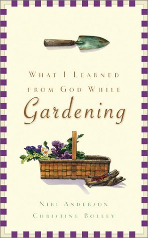 Beispielbild fr What I Learned from God While Gardening zum Verkauf von Books of the Smoky Mountains