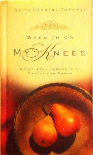 Beispielbild fr When I'm on My Knees: Devotional Thoughts on Prayer for Women zum Verkauf von Wonder Book