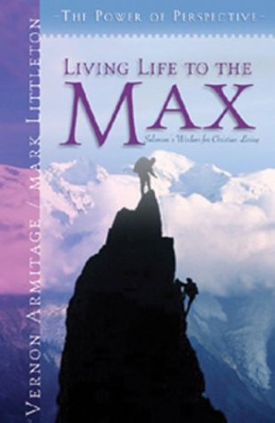 9781593100667: Living Life to the Max: Solomon's Wisdom for Christian Living