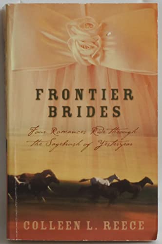 Beispielbild fr Frontier Brides: Four Romances Ride Through the Sagebrush of Yesteryear zum Verkauf von WorldofBooks