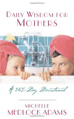 Imagen de archivo de Daily Wisdom for Mothers : A 365-Day Devotional a la venta por Better World Books: West