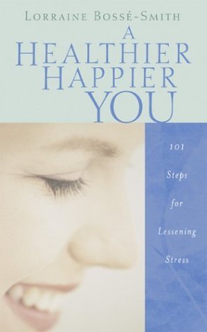 Stock image for A Healthier, Happier You : 101 Steps for Lessening Stress for sale by Better World Books