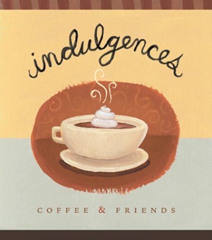 Stock image for Indulgences-Coffee and Friends for sale by Wonder Book