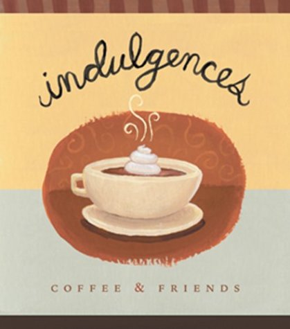 Stock image for Indulgences-Coffee and Friends for sale by Better World Books: West