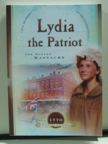 Beispielbild fr Lydia the Patriot: The Boston Massacre (Sisters in Time) zum Verkauf von East Kent Academic