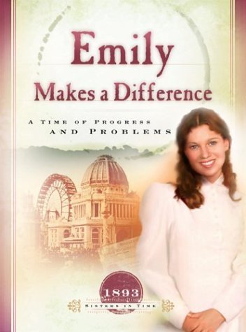 Imagen de archivo de Emily Makes a Difference: A Time of Progress and Problems (1893) (Sisters in Time #16) a la venta por Jenson Books Inc