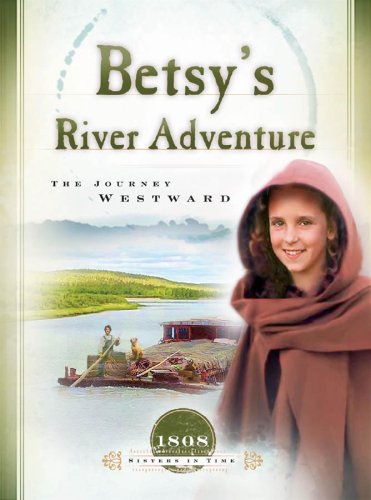 Beispielbild fr Betsy's River Adventure: The Journey Westward (1808) (Sisters in Time #7) zum Verkauf von Wonder Book