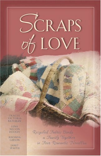 Stock image for Scraps of Love : Recycled Fabric Binds a Family Together in Four Romantic Novellas for sale by Better World Books