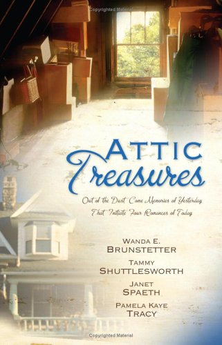 Stock image for Attic Treasures: Out of the Dust Came Memories of Yesterday That Initiate Four Romances of Today for sale by SecondSale