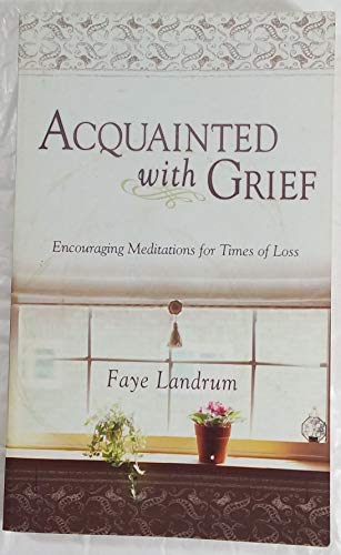 9781593102753: Acquainteed With Grief: Encouraging Meditations for Times of Loss