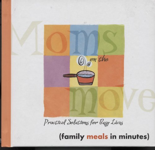 Beispielbild fr Moms on the move: Practical Solutions for Busy Lives (family meals in minutes) zum Verkauf von ThriftBooks-Dallas