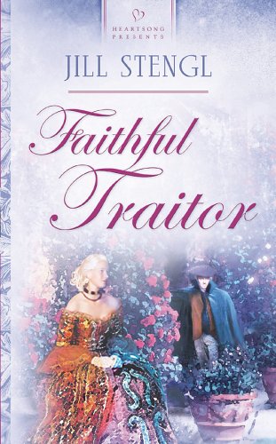 Faithful Traitor (Heartsong Presents #611) (9781593103316) by Jill Stengl