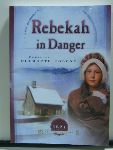 Beispielbild fr Rebekah in Danger: Peril at Plymouth Colony (1621) (Sisters in Time #2) zum Verkauf von Wonder Book