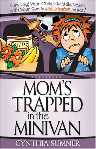 9781593104214: Mom's Trapped in the Minivan: Surviving Your Child's Middle Years with Your Sanity and Salvation Intact (Barbour Value Paperback)