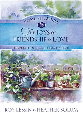 Imagen de archivo de The Joys of Friendship and Love (COME SIT AWHILE - INSPIRATION FROM THE FRONT PORCH) a la venta por Wonder Book