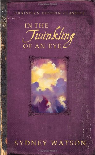 Stock image for In the Twinkling of an Eye (Christian Fiction Classics) for sale by SecondSale