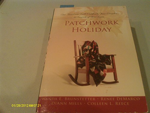 Patchwork Holiday: Everlasting Song/Remnants of Faith/Silver Lining/Twice Loved (Inspirational Romance Collection) (9781593107895) by DiAnn Mills; Renee DeMarco; Colleen L. Reece; Wanda E. Brunstetter