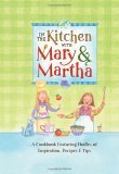 Beispielbild fr In the Kitchen with Mary and Martha: A Cookbook Featuring Oodles of Inspiration, Recipes and Tips (Cookbook Series) zum Verkauf von Wonder Book