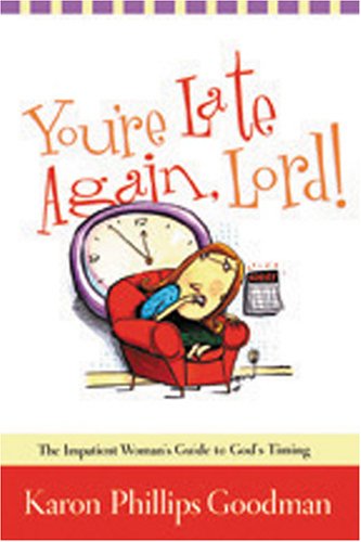 Imagen de archivo de You're Late Again, Lord : The Impatient Woman's Guide to God's Timing a la venta por Better World Books