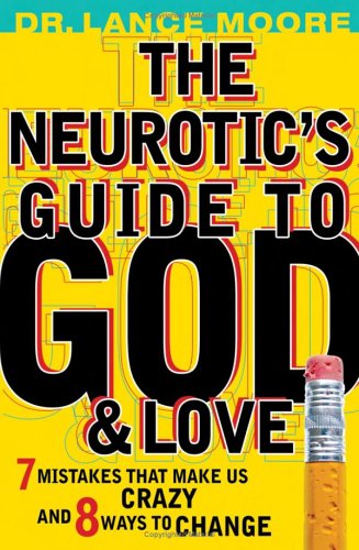 Beispielbild fr The Neurotic's Guide to God & Love: 7 Mistakes That Make US Crazy and 8 Ways to Change zum Verkauf von BookHolders
