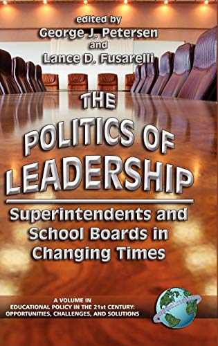 Stock image for The Politics of Leadership: Superintendents and School Boards in Changing Times (Educational Policy in the 21st Century) (Educational Policy in the 21st Century) for sale by Lucky's Textbooks